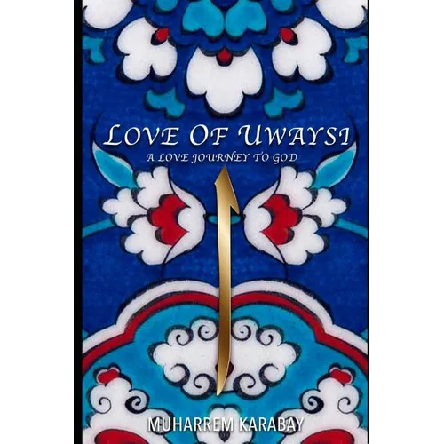 Love of Uwaysi: A Love Journey to reach the one and only God, Allah