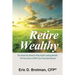 Retire Wealthy: The Tools You Need to Help Build Lasting Wealth - On Your Own or with Your Financial Advisor