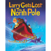 Larry Gets Lost at the North Pole: A Magical Christmas Adventure