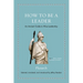 How to Be a Leader: An Ancient Guide to Wise Leadership