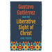 Gustavo Gutiérrez and the Liberative Sight of Christ
