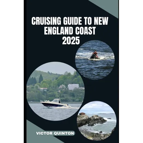 Cruising Guide to New England Coast 2025: Explore Hidden Harbors, Nautical Towns, and Coastal Wonders of New England