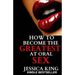 How to Become the Greatest at Oral Sex