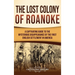 The Lost Colony of Roanoke: A Captivating Guide to the Mysterious Disappearance of the First English Settlement in America