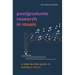 Postgraduate Research in Music: A Step-By-Step Guide to Writing a Thesis
