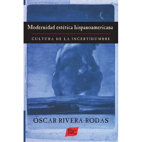 Modernidad estetica hispanoamericana: Cultura de la incertidumbre