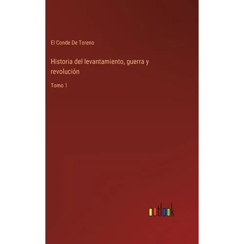 Historia del levantamiento, guerra y revolución: Tomo 1
