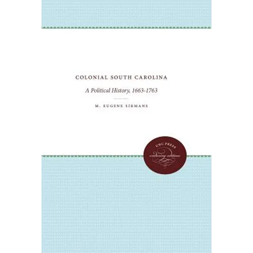 Colonial South Carolina: A Political History, 1663-1763