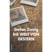 Die Welt von Gestern: Erinnerungen eines Europäers