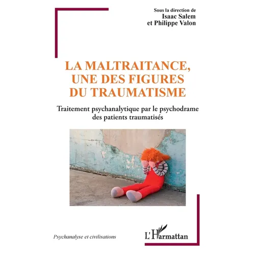 La maltraitance, une des figures du traumatisme: Traitement psychanalytique par le psychodrame des patients traumatisés