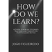 How Do We Learn?: A Guide for Music Students and Teachers on How to Learn and Teach Better