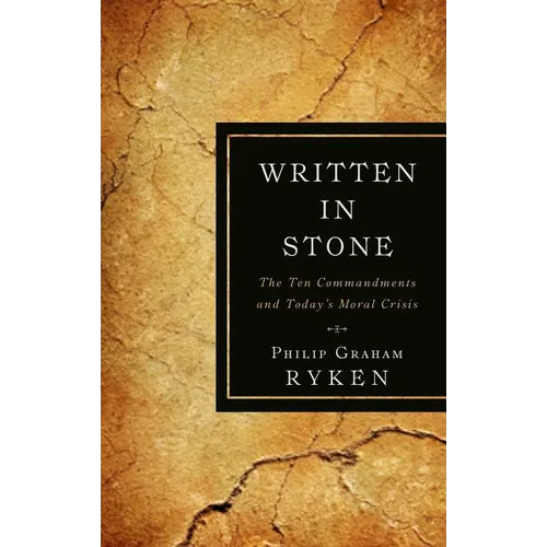 Written in Stone: The Ten Commandments and Today's Moral Crisis