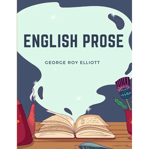 English Prose: A Series of Related Essays for the Discussion and Practice of the Art of Writing