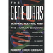 The Gene Wars: Science, Politics, and the Human Genome
