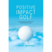 Positive Impact Golf: Helping Golfers to Liberate Their Potential