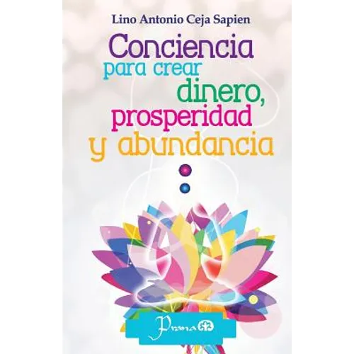 Conciencia para crear dinero, prosperidad y abundancia