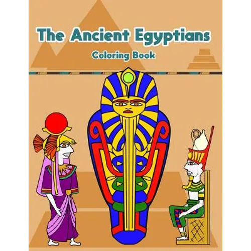 The Ancient Egyptians: Fun Activity Coloring Book For Kids And Adult - Egypt Pharaoh Sarcophagus History Culture Stress Relief