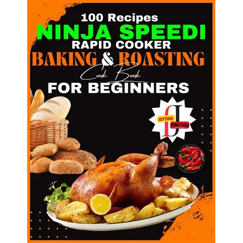 Ninja Speedi Rapid Cooker Baking & Roasting CookBook for Beginners: Effortless Techniques for Gourmet Delights in Minutes (100 Recipes )