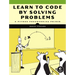 Learn to Code by Solving Problems: A Python Programming Primer
