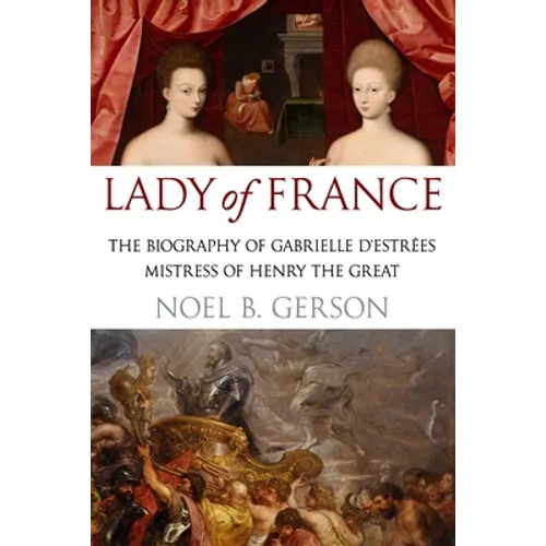 Lady of France: A Biography of Gabrielle d'Estreés, Mistress of Henry the Great