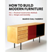 How to Build Modern Furniture: Volume 1: Practical Construction Methods and Volume 2: Designs and Assembly