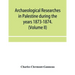 Archaeological researches in Palestine during the years 1873-1874. (Volume II)