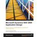 Microsoft Dynamics Nav 2009 Application Design: Design and extend complete applications using Microsoft Dynamics NAV 2009