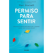 Permiso Para Sentir: Educación Emocional Para Mayores Y Pequeños Con El Método Ruler / Permission to Feel
