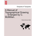 A Manual of Topographical Drawing ... Enlarged by C. McMillan.