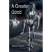 A Greater Good
