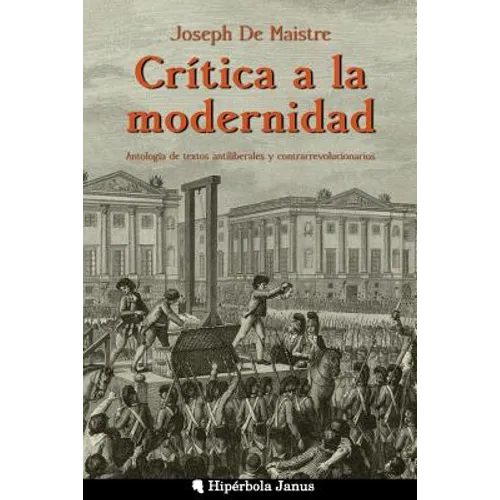 Crítica a la modernidad: Antología de textos antiliberales y contrarrevolucionarios