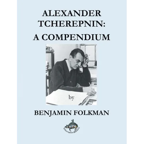 Alexander Tcherepnin: A Compendium