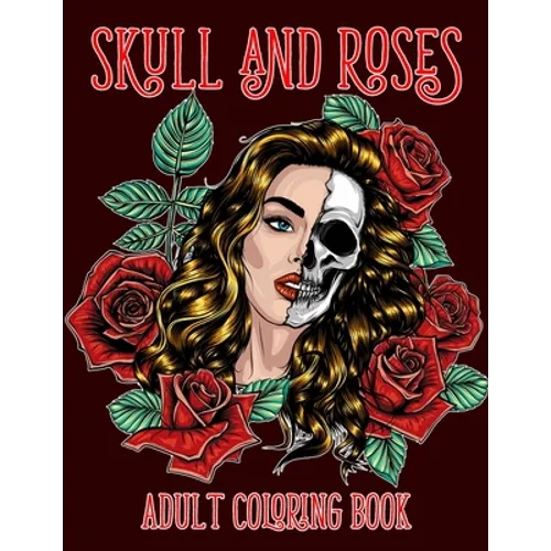Skull and Roses Adult Coloring Book: Amazing Tattoo Design Coloring Pages for Adults