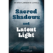 Sacred Shadows and Latent Light