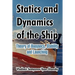 Statics and Dynamics of the Ship: Theory of Buoyancy, Stability and Launching