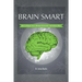 Brain Smart: How to Regain Focus, Manage Distractions and Achieve More