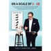 On A Scale of 1 - 10: The Essential How-To Marketing Research Guide for Managing Information Overload and Producing Data You Can Trust