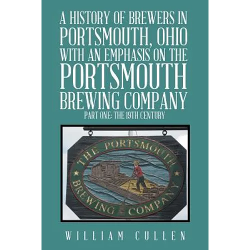 A History of Brewers in Portsmouth, Ohio with an Emphasis on the Portsmouth Brewing Company Part One: The 19th Century