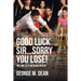 Good Luck Sir...Sorry You Lose!: My Time as a Las Vegas Dealer