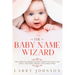 The Baby Name Wizard: The Complete Book of Baby Names for Girls and Boys - Meaning, Origin, and Uniqueness