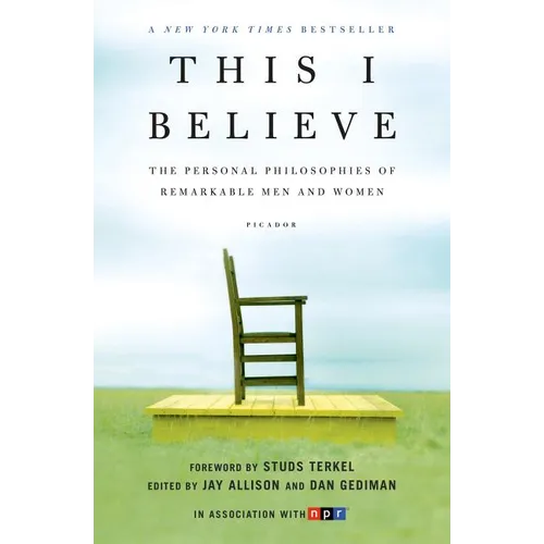 This I Believe: The Personal Philosophies of Remarkable Men and Women