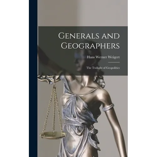 Generals and Geographers: the Twilight of Geopolitics