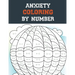 Anxiety Coloring by Number: A Coloring Book for Grown-Ups Providing Relaxation and Encouragement, Creative Activities to Help Manage Stress, Anxie