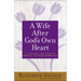 A Wife After God's Own Heart: 12 Things That Really Matter in Your Marriage
