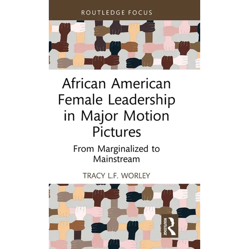 African American Female Leadership in Major Motion Pictures: From Marginalized to Mainstream