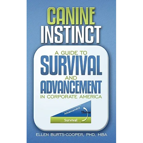 Canine Instinct: A Guide to Survival and Advancement in Corporate America