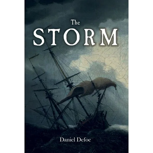 The Storm: or, a Collection of the Most Remarkable Casualties and Disasters which Happened in the Late Dreadful Tempest, both by Sea and Land