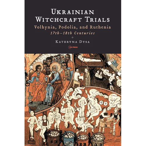 Ukrainian Witchcraft Trials: Volhynia, Podolia, and Ruthenia, 17th-18th Centuries