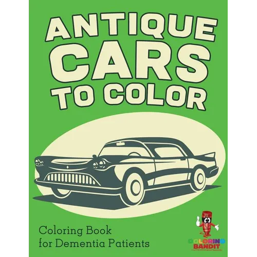 Antique Cars to Color: Coloring Book for Dementia Patients
