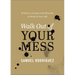 Walk Out of Your Mess: 40 Days to Seeing God's Miracles at Work in Your Life